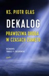 Dekalog. Ks. Piotr Glas. Prawdziwa droga w czasach zamętu